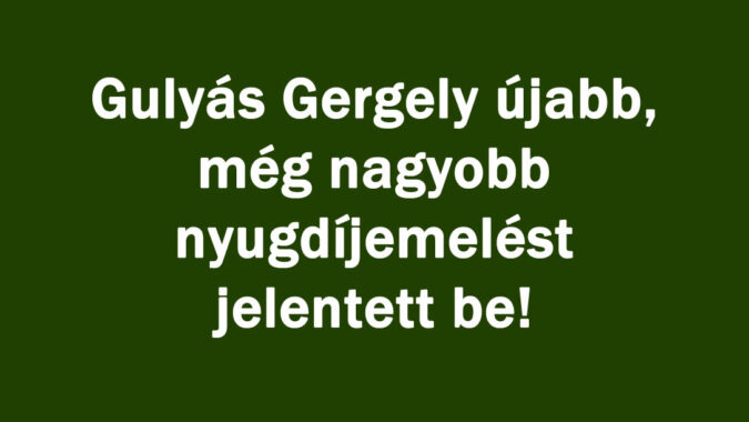 Gulyás Gergely újabb nyugdíjemelést jelentett be!