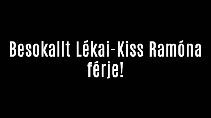 Besokallt Lékai-Kiss Ramóna férje!