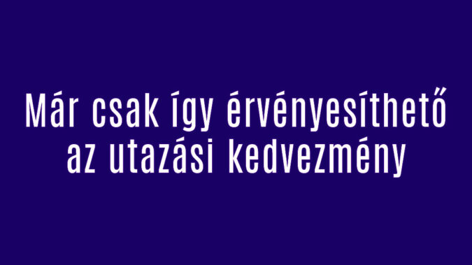 Már csak így érvényesíthető az utazási kedvezmény