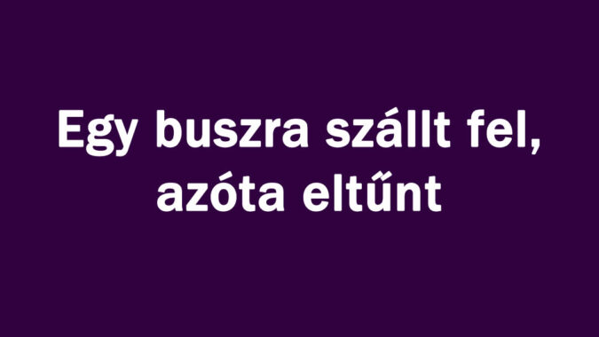 Egy buszra szállt fel, azóta eltűnt