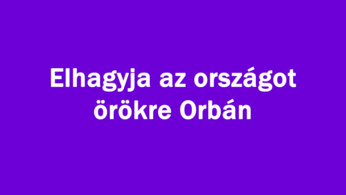 Elhagyja az országot örökre Orbán