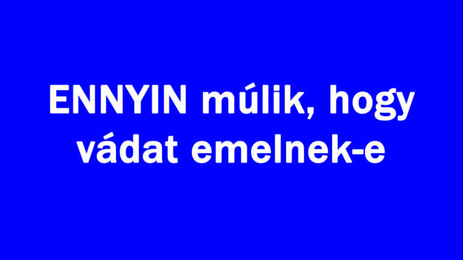 ENNYIN múlik, hogy vádat emelnek-e