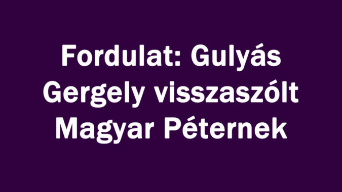 Fordulat: Gulyás Gergely Magyar Péternek