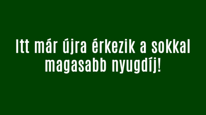 Itt már újra érkezik a sokkal magasabb nyugdíj!