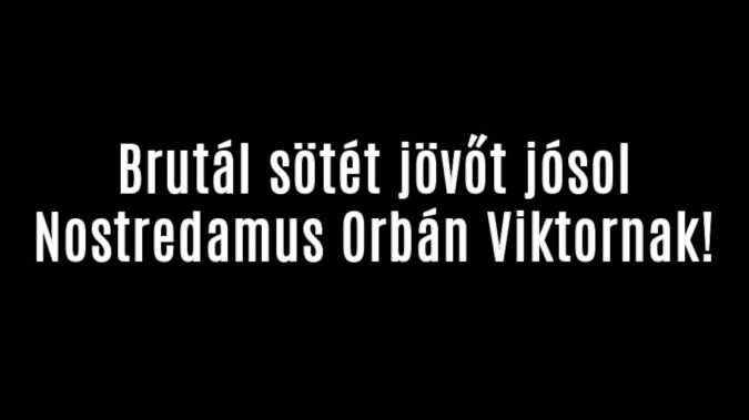 Brutál sötét jövőt jósol Nostredamus Orbán Viktornak!