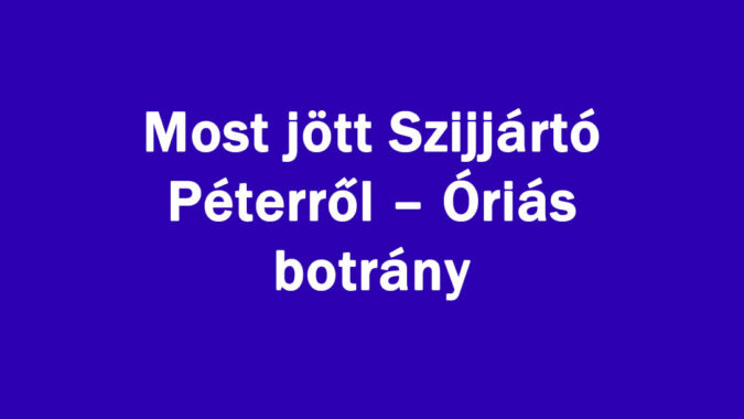 Most jött Szijjártó Péterről