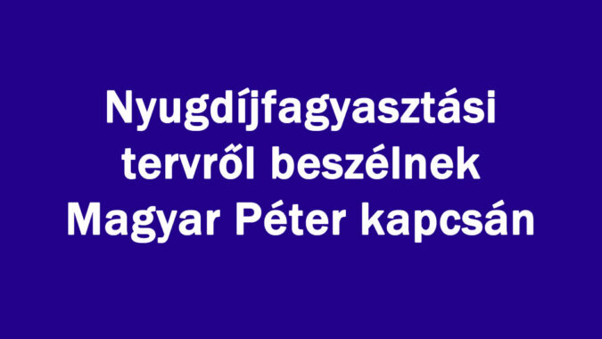 Nyugdíjfagyasztási tervről beszélnek