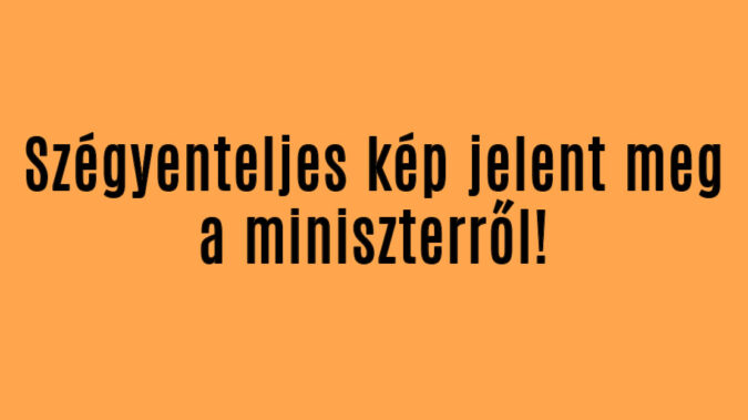 Szégyenteljes kép jelent meg a miniszterről!