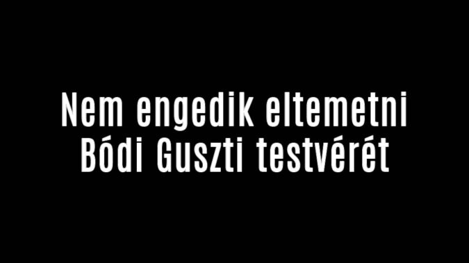 Nem engedik eltemetni Bódi Guszti testvérét