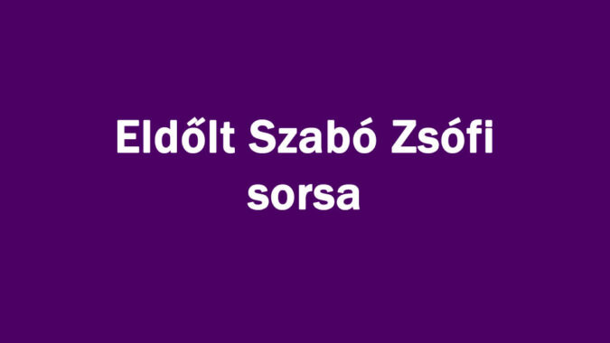 Eldőlt Szabó Zsófi sorsa